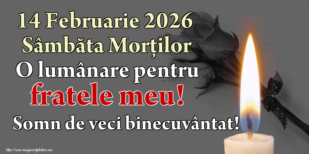 Imagini de Moșii de iarnă - 14 Februarie 2026 Sâmbăta Morților O lumânare pentru fratele meu! Somn de veci binecuvântat! - mesajeurarifelicitari.com