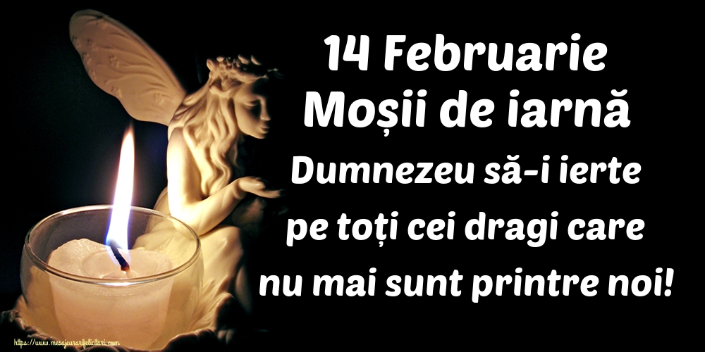 Imagini de Moșii de iarnă - 14 Februarie Moșii de iarnă Dumnezeu să-i ierte pe toți cei dragi care nu mai sunt printre noi! - mesajeurarifelicitari.com