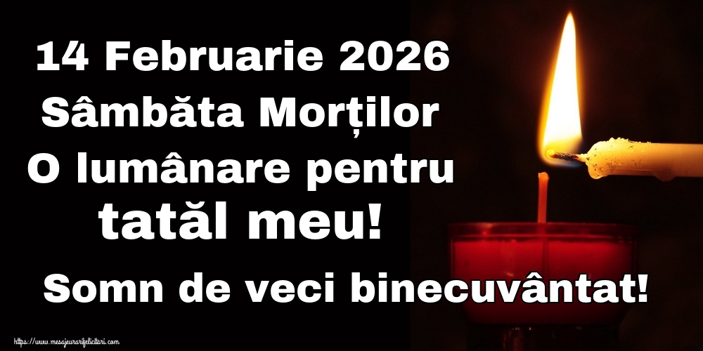 Imagini de Moșii de iarnă - 14 Februarie 2026 Sâmbăta Morților O lumânare pentru tatăl meu! Somn de veci binecuvântat! - mesajeurarifelicitari.com