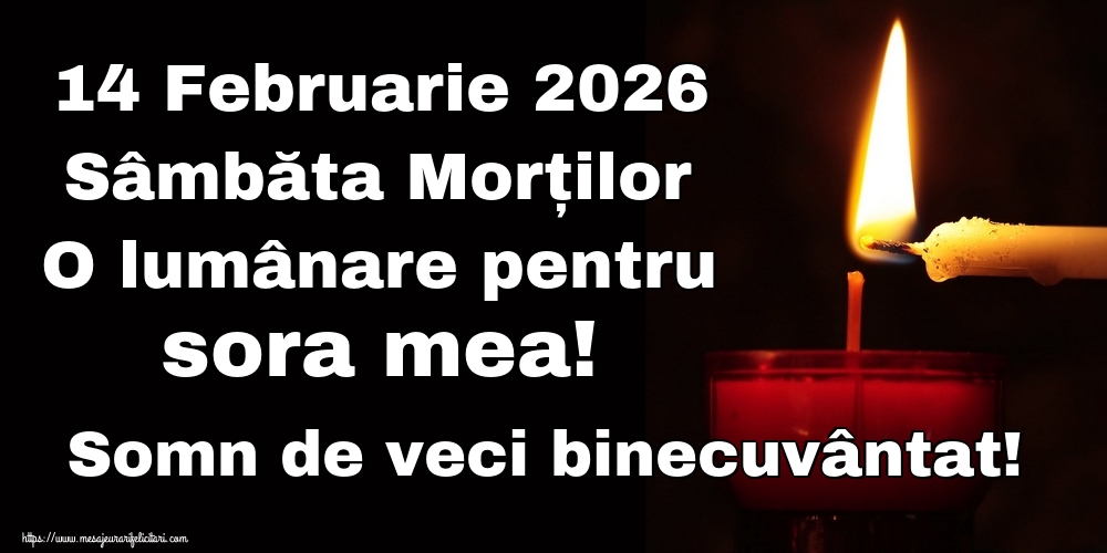 Imagini de Moșii de iarnă - 14 Februarie 2026 Sâmbăta Morților O lumânare pentru sora mea! Somn de veci binecuvântat! - mesajeurarifelicitari.com