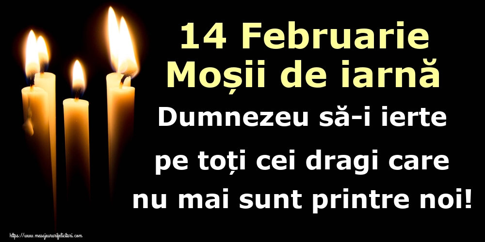 14 Februarie Moșii de iarnă Dumnezeu să-i ierte pe toți cei dragi care nu mai sunt printre noi!