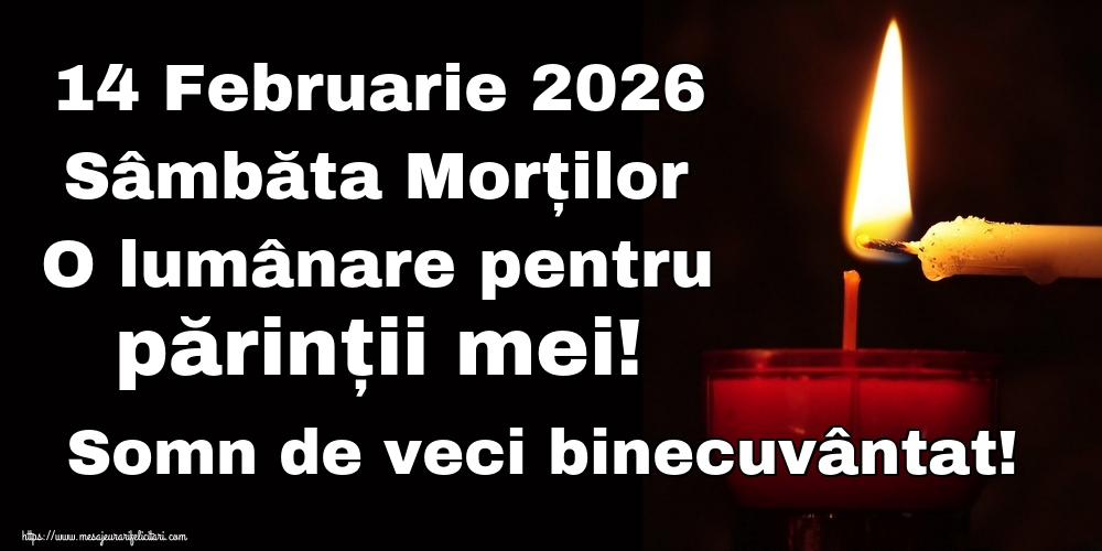 14 Februarie 2026 Sâmbăta Morților O lumânare pentru părinții mei! Somn de veci binecuvântat!
