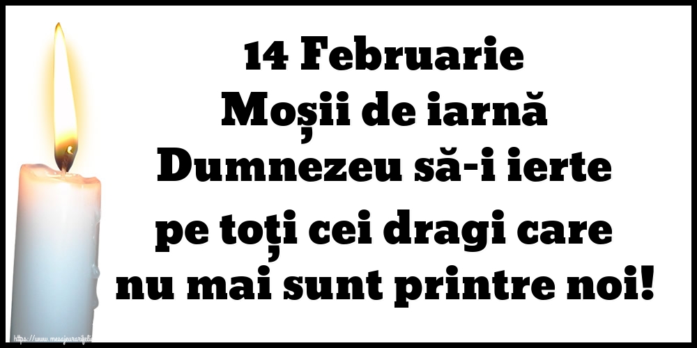 14 Februarie Moșii de iarnă Dumnezeu să-i ierte pe toți cei dragi care nu mai sunt printre noi!