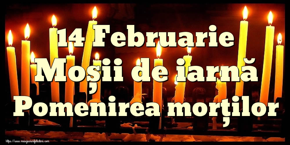14 Februarie Moșii de iarnă Pomenirea morților