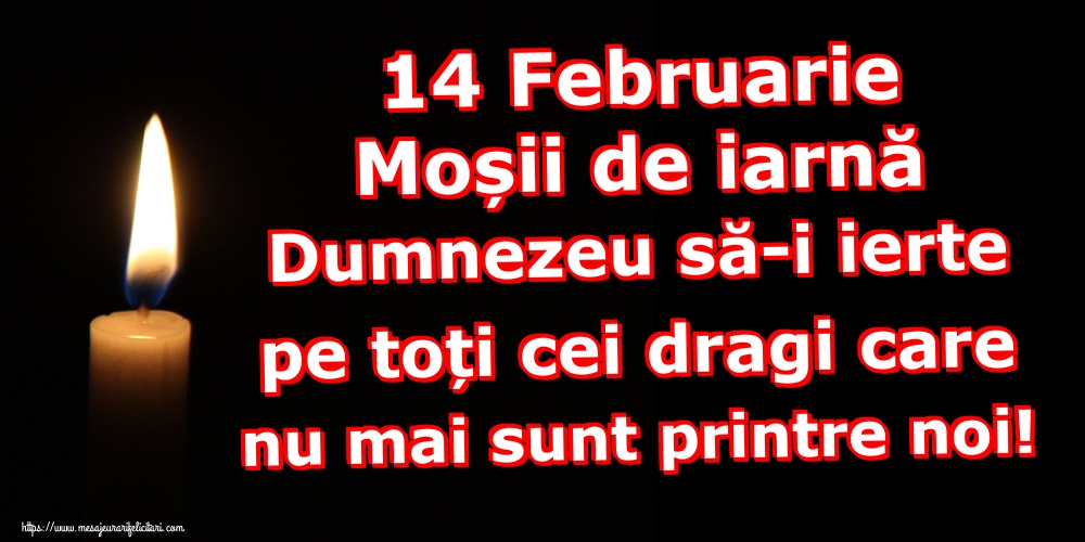 14 Februarie Moșii de iarnă Dumnezeu să-i ierte pe toți cei dragi care nu mai sunt printre noi!