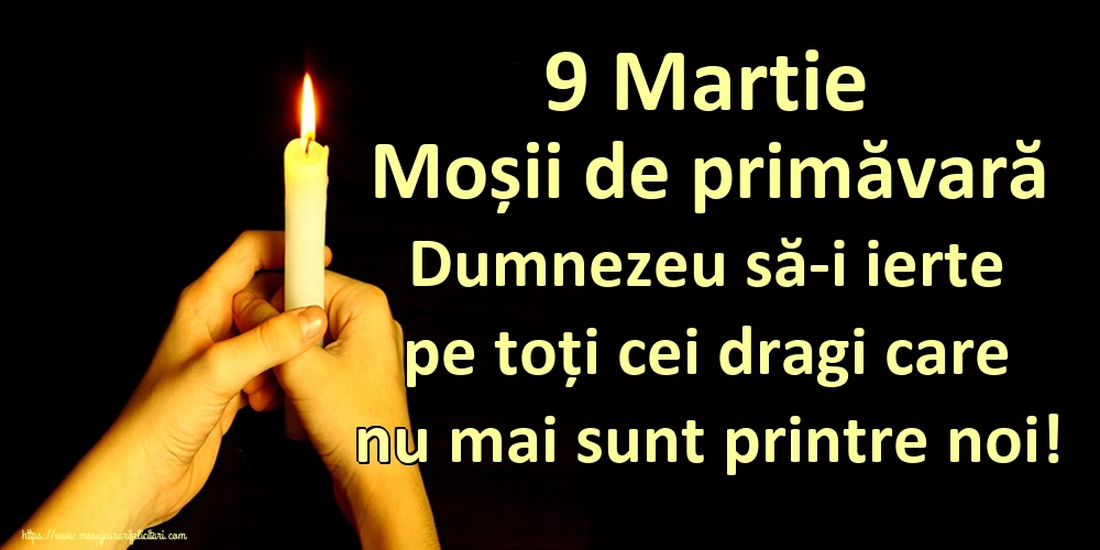 9 Martie Moșii de primăvară Dumnezeu să-i ierte pe toți cei dragi care nu mai sunt printre noi!