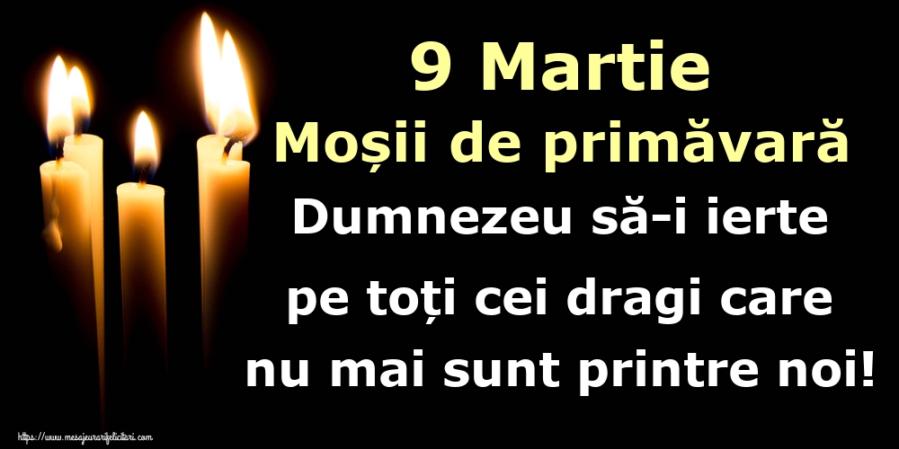 Imagini de Moşii de primăvară - 9 Martie Moșii de primăvară Dumnezeu să-i ierte pe toți cei dragi care nu mai sunt printre noi! - mesajeurarifelicitari.com
