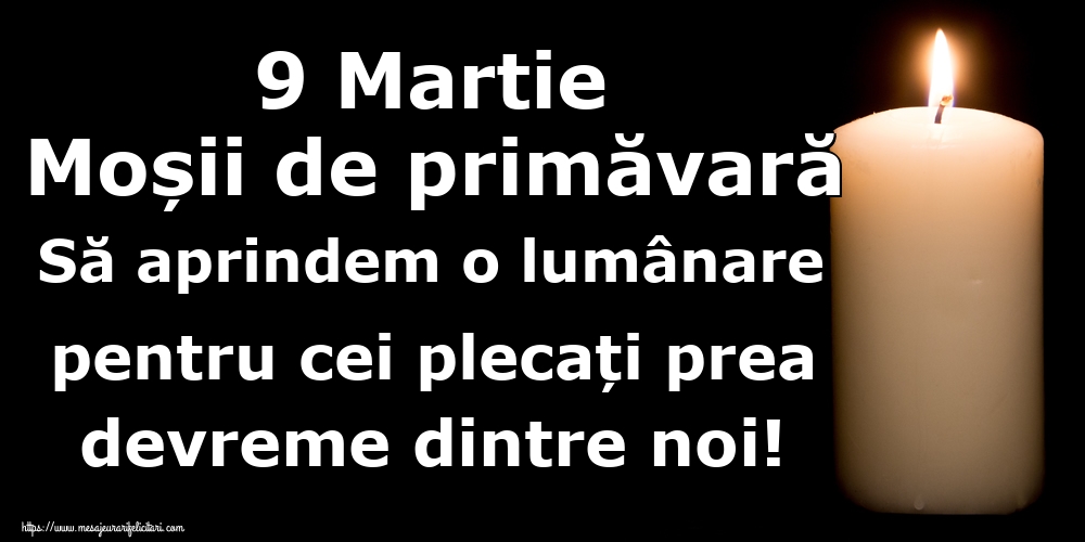 Imagini de Moşii de primăvară - 9 Martie Moșii de primăvară Să aprindem o lumânare pentru cei plecați prea devreme dintre noi! - mesajeurarifelicitari.com