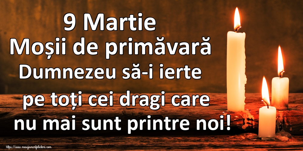 Imagini de Moşii de primăvară - 9 Martie Moșii de primăvară Dumnezeu să-i ierte pe toți cei dragi care nu mai sunt printre noi! - mesajeurarifelicitari.com