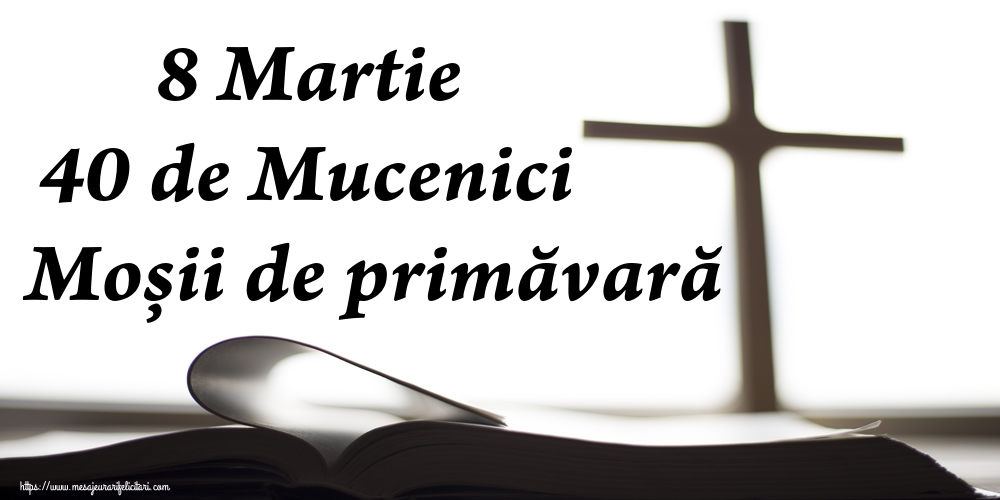 8 Martie 40 de Mucenici Moșii de primăvară