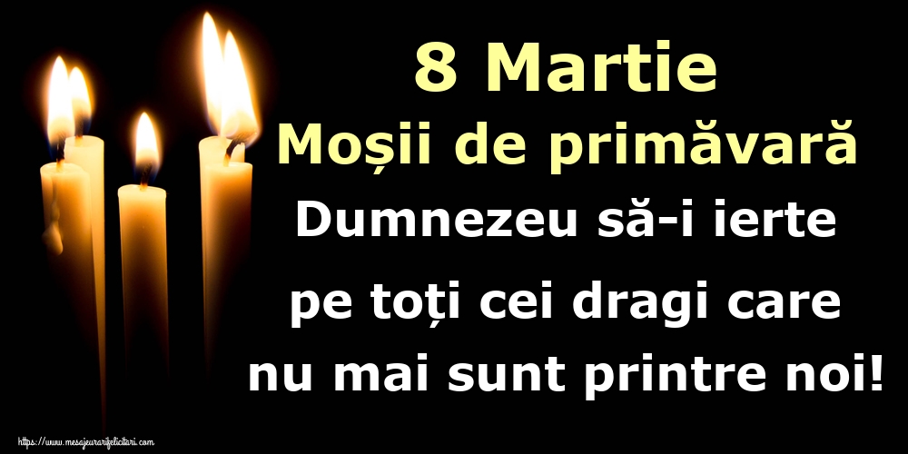 8 Martie Moșii de primăvară Dumnezeu să-i ierte pe toți cei dragi care nu mai sunt printre noi!