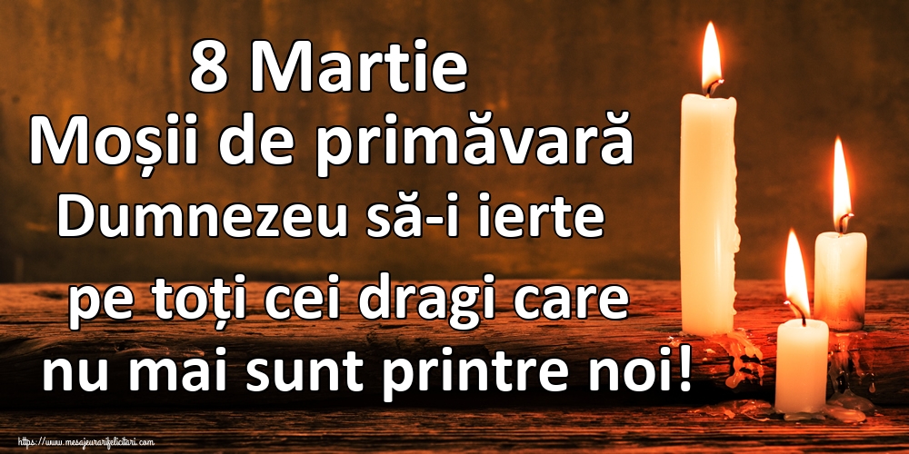 8 Martie Moșii de primăvară Dumnezeu să-i ierte pe toți cei dragi care nu mai sunt printre noi!