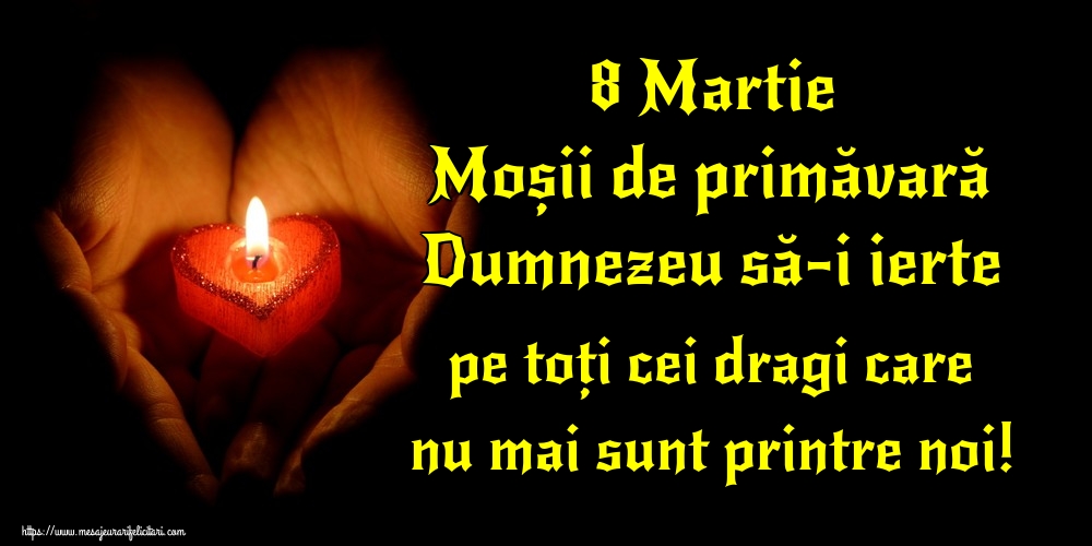 8 Martie Moșii de primăvară Dumnezeu să-i ierte pe toți cei dragi care nu mai sunt printre noi!