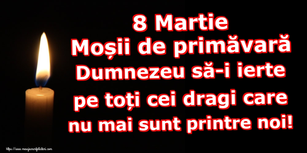 8 Martie Moșii de primăvară Dumnezeu să-i ierte pe toți cei dragi care nu mai sunt printre noi!