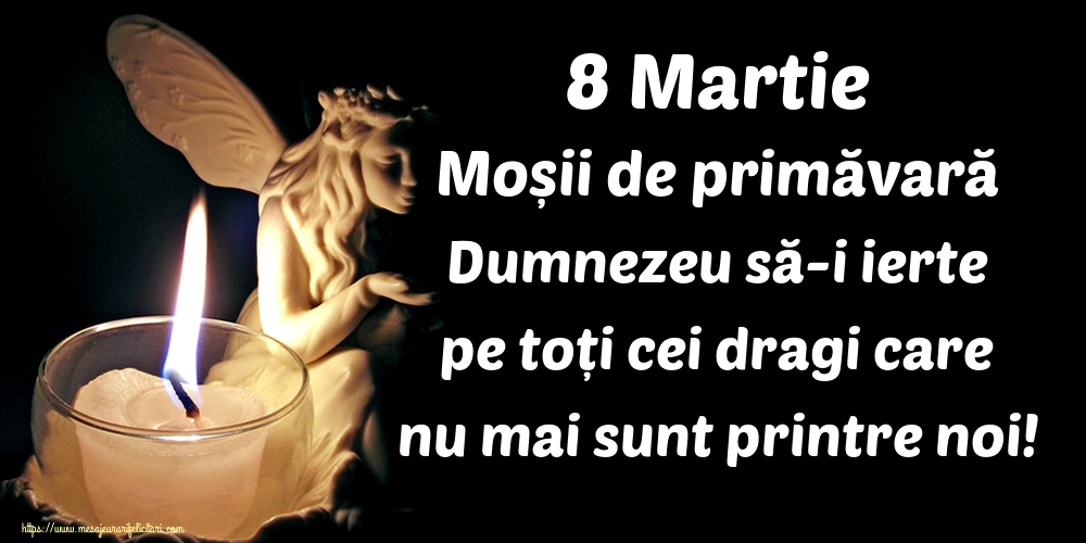 8 Martie Moșii de primăvară Dumnezeu să-i ierte pe toți cei dragi care nu mai sunt printre noi!