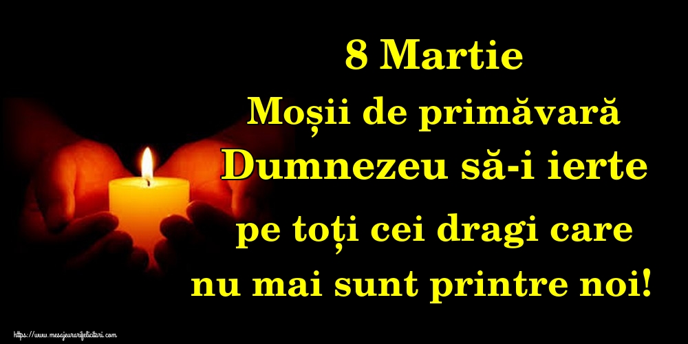8 Martie Moșii de primăvară Dumnezeu să-i ierte pe toți cei dragi care nu mai sunt printre noi!