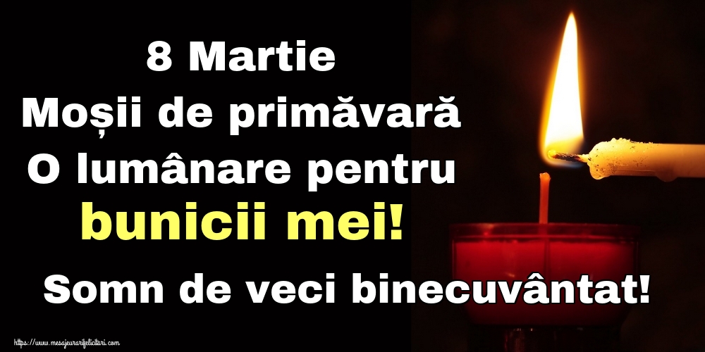 8 Martie Moșii de primăvară O lumânare pentru bunicii mei! Somn de veci binecuvântat!