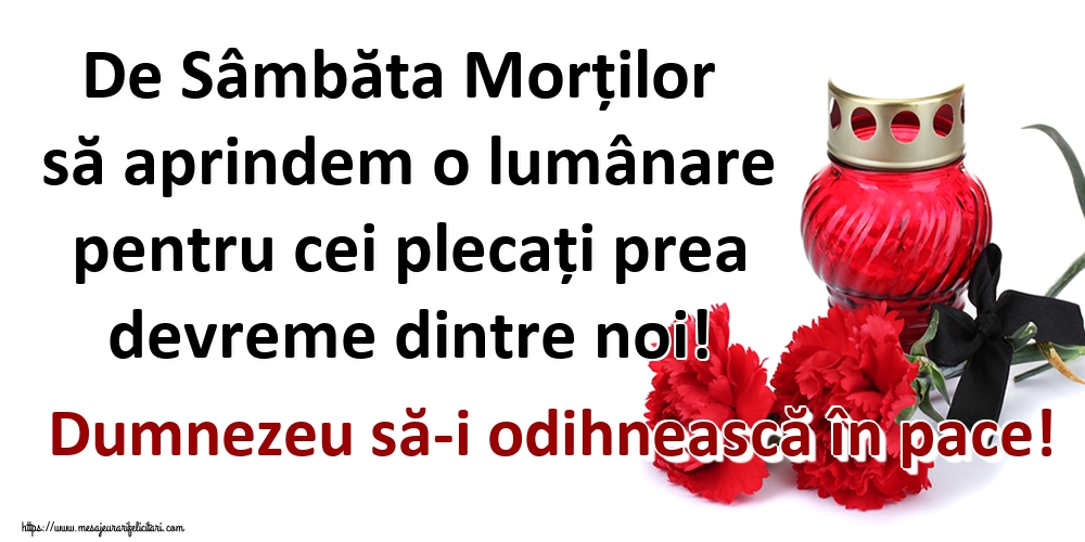 De Sâmbăta Morților să aprindem o lumânare pentru cei plecați prea devreme dintre noi! Dumnezeu să-i odihnească în pace!