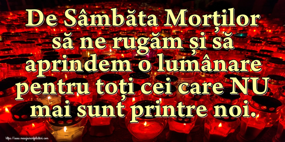 Moșii de toamnă De Sâmbăta Morților să ne rugăm și să aprindem o lumânare pentru toți cei care NU mai sunt printre noi.