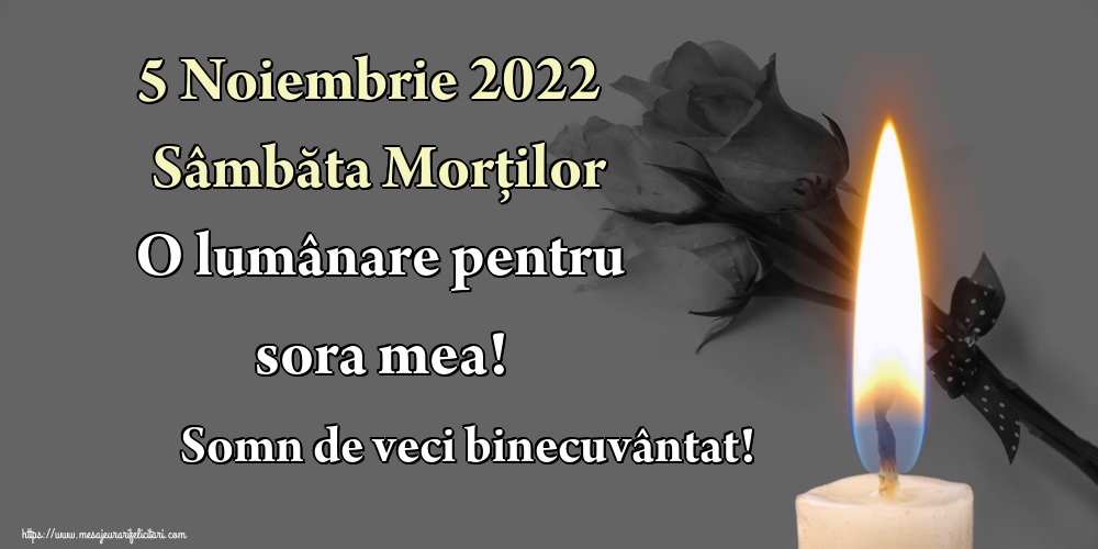 5 Noiembrie 2022 Sâmbăta Morților O lumânare pentru sora mea! Somn de veci binecuvântat!