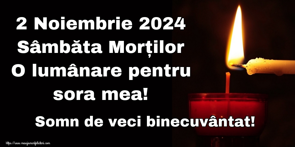 2 Noiembrie 2024 Sâmbăta Morților O lumânare pentru sora mea! Somn de veci binecuvântat!
