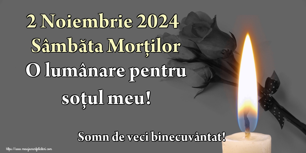 2 Noiembrie 2024 Sâmbăta Morților O lumânare pentru soțul meu! Somn de veci binecuvântat!