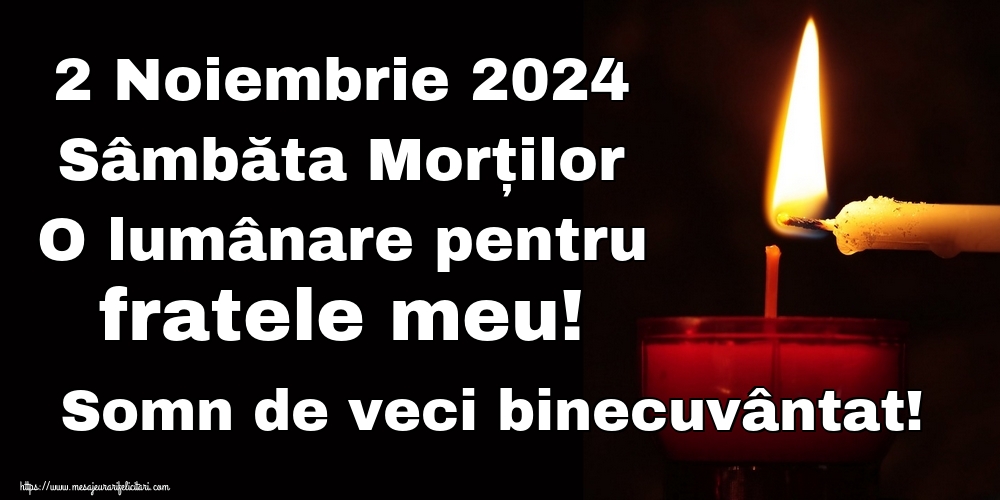 2 Noiembrie 2024 Sâmbăta Morților O lumânare pentru fratele meu! Somn de veci binecuvântat!