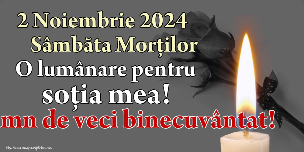 2 Noiembrie 2024 Sâmbăta Morților O lumânare pentru soția mea! Somn de veci binecuvântat!