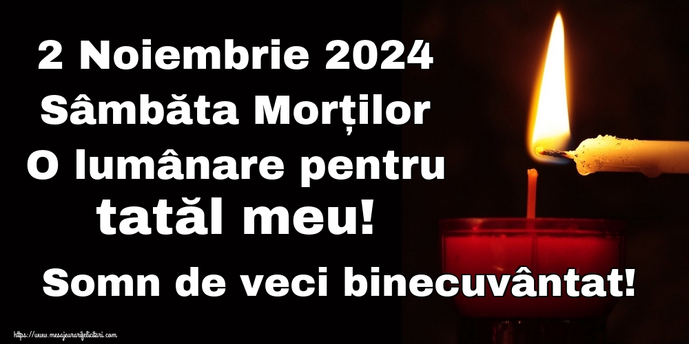 2 Noiembrie 2024 Sâmbăta Morților O lumânare pentru tatăl meu! Somn de veci binecuvântat!