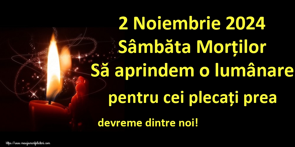 2 Noiembrie 2024 Sâmbăta Morților Să aprindem o lumânare pentru cei plecați prea devreme dintre noi!