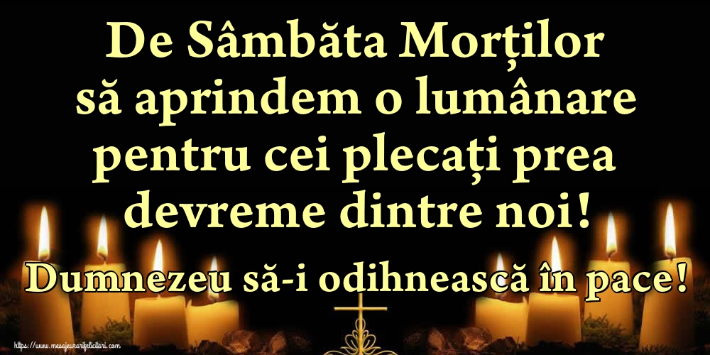 De Sâmbăta Morților să aprindem o lumânare pentru cei plecați prea devreme dintre noi! Dumnezeu să-i odihnească în pace!