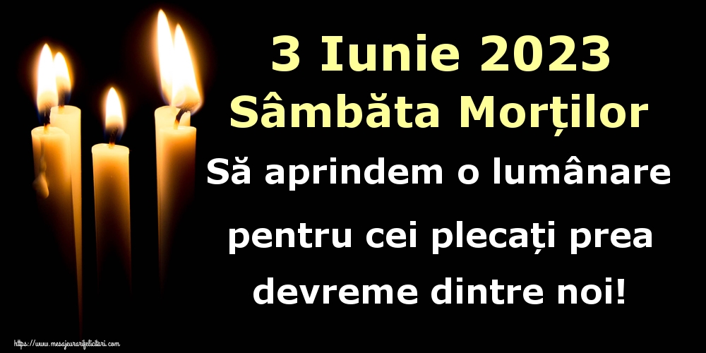 3 Iunie 2023 Sâmbăta Morților Să aprindem o lumânare pentru cei plecați prea devreme dintre noi!
