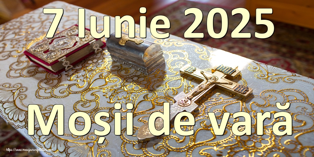 7 Iunie 2025 Moșii de vară