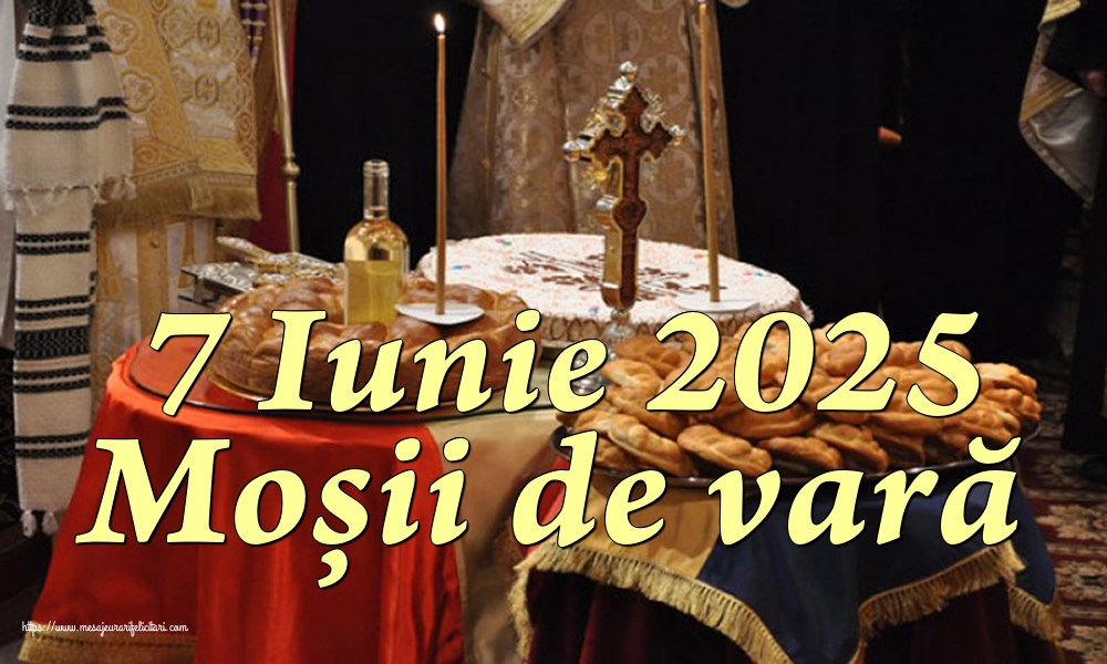 7 Iunie 2025 Moșii de vară