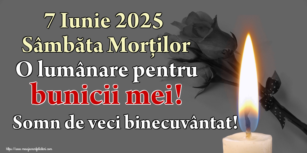 7 Iunie 2025 Sâmbăta Morților O lumânare pentru bunicii mei! Somn de veci binecuvântat!