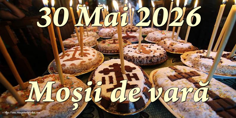 30 Mai 2026 Moșii de vară