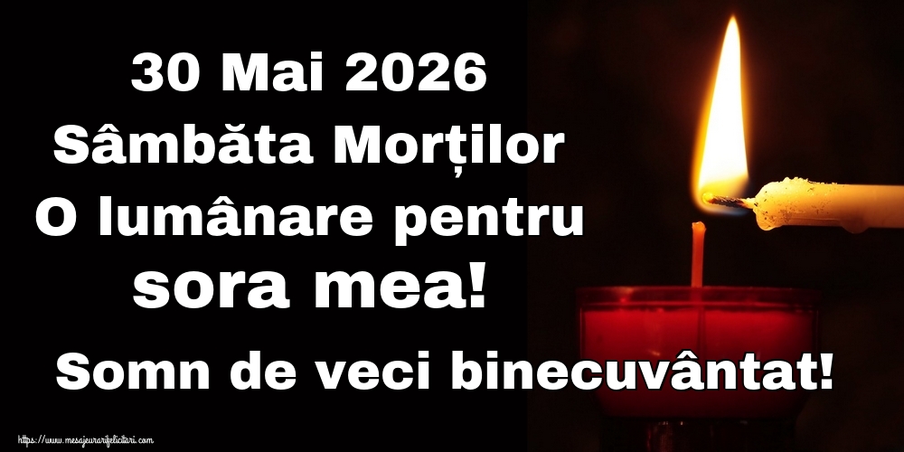 30 Mai 2026 Sâmbăta Morților O lumânare pentru sora mea! Somn de veci binecuvântat!