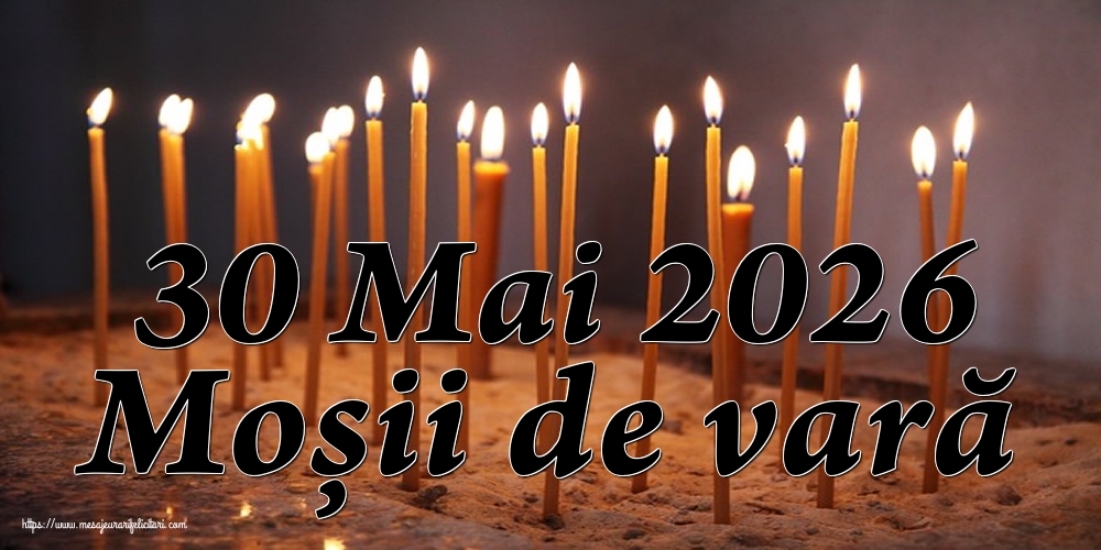 30 Mai 2026 Moșii de vară