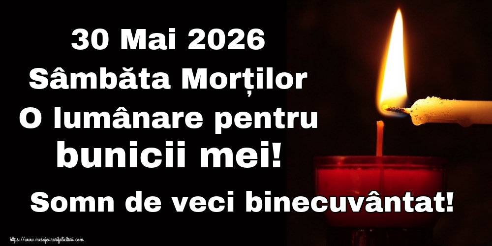 30 Mai 2026 Sâmbăta Morților O lumânare pentru bunicii mei! Somn de veci binecuvântat!