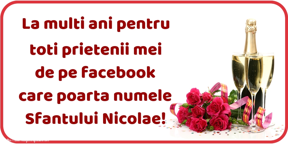 Mos Nicolae La multi ani pentru toti prietenii mei de pe facebook care poarta numele Sfantului Nicolae!