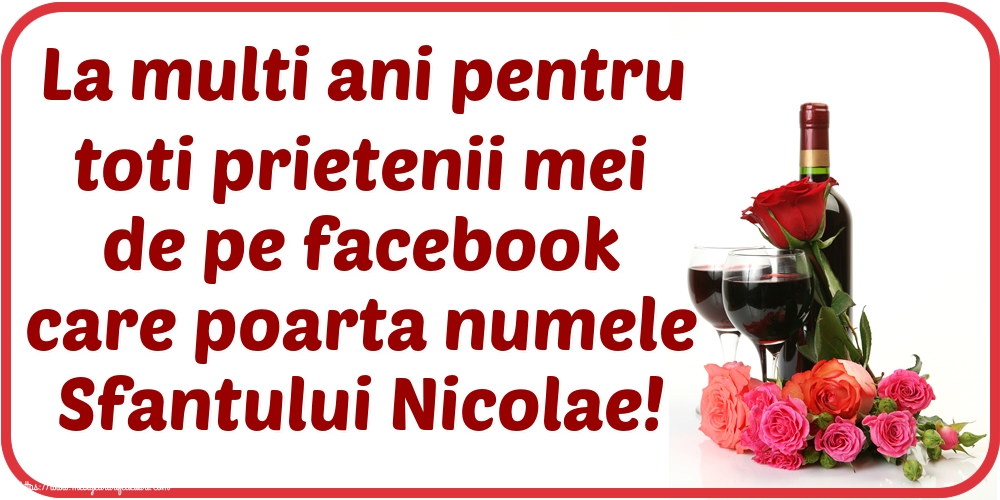 Mos Nicolae La multi ani pentru toti prietenii mei de pe facebook care poarta numele Sfantului Nicolae!