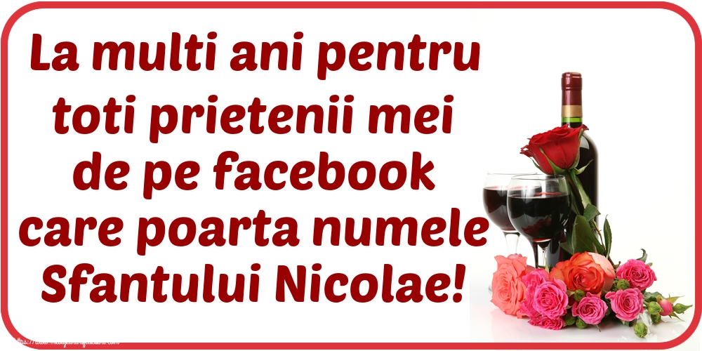 Felicitari de Mos Nicolae - La multi ani pentru toti prietenii mei de pe facebook care poarta numele Sfantului Nicolae! - mesajeurarifelicitari.com