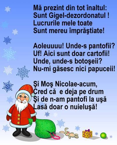 Mă prezint din tot înaltul: Sunt Gigel-dezordonatul ! Lucrurile mele toate Sunt mereu împrăştiate!   Aoleuuuu! Unde-s pantofii? Uf! Aici sunt doar cartofii! Unde, unde-s botoşeii? Nu-mi găsesc nici papuceii!   Şi Moş Nicolae-acum, Cred că  e dej