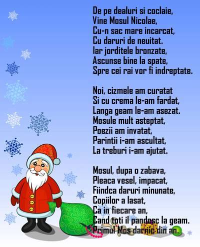 De pe dealuri şi coclaie, Vine Moşul Nicolae, Cu-n sac mare încărcat, Cu daruri de neuitat.  Iar jordiţele bronzate, Ascunse bine la spate, Spre cei răi sunt îndreptate.  Noi cizmele le-am spălat Şi cu cremă le-am fardat, Lângă geam le-am aşe