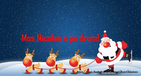 Felicitari de Mos Nicolae - Mos Nicolae e pe drum! - mesajeurarifelicitari.com
