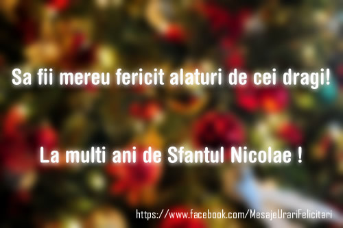 Sa fii mereu fericit alaturi de cei dragi! La multi ani de Sfantul Nicolae!