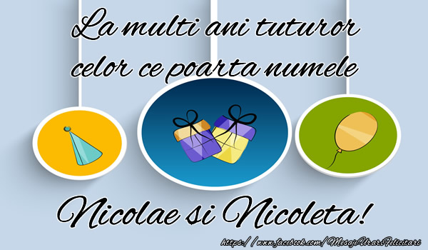 La multi ani tuturor celor ce poarta numele Nicoleta si Nicolae!