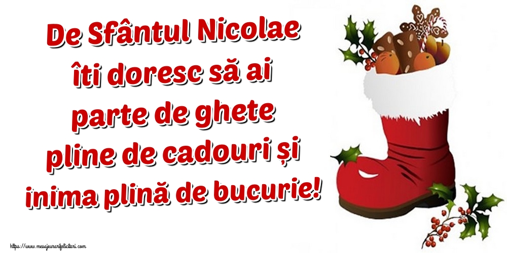 Felicitari de Mos Nicolae - De Sfântul Nicolae îti doresc să ai parte de ghete pline de cadouri și inima plină de bucurie! - mesajeurarifelicitari.com
