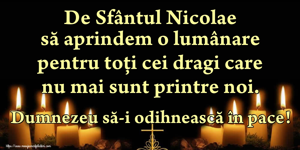 De Sfântul Nicolae să aprindem o lumânare pentru toți cei dragi care nu mai sunt printre noi. Dumnezeu să-i odihnească în pace!