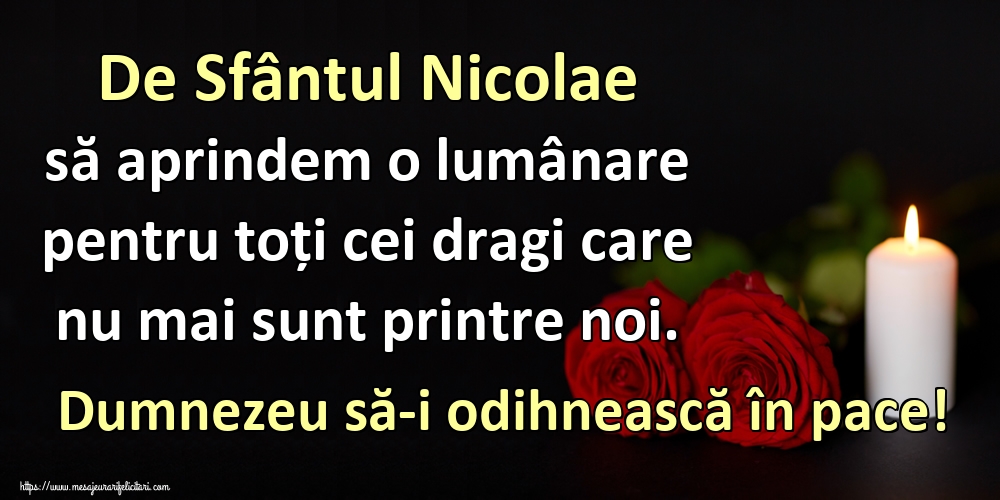 Felicitari de Mos Nicolae - De Sfântul Nicolae să aprindem o lumânare pentru toți cei dragi care nu mai sunt printre noi. Dumnezeu să-i odihnească în pace! - mesajeurarifelicitari.com